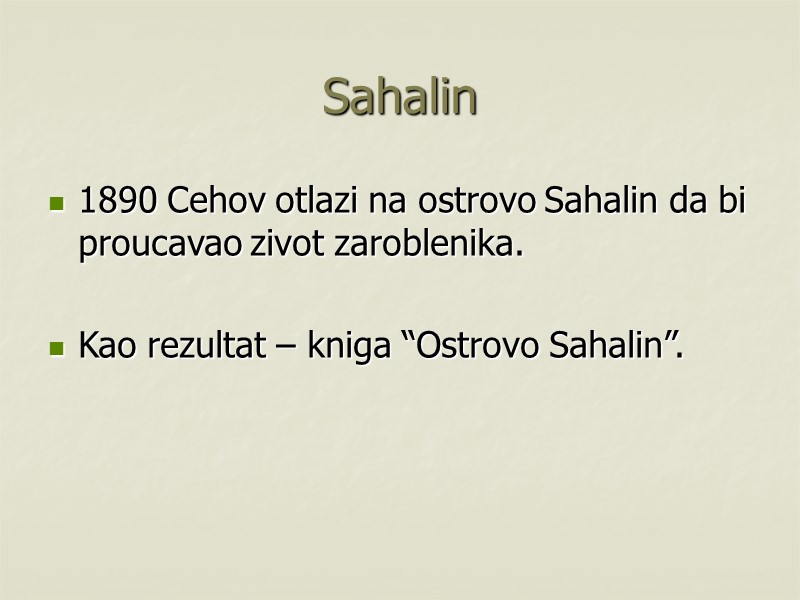 Sahalin 1890 Cehov otlazi na ostrovo Sahalin da bi proucavao zivot zaroblenika.  Kao
